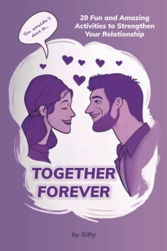 Together Forever: 20 Fun and Amazing Activities to Strengthen Your Relationship: An activity book for couples to strengthen their relationship