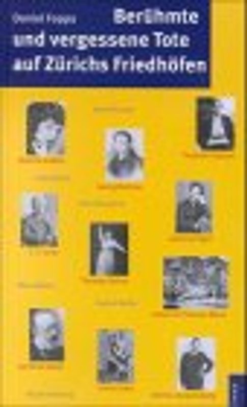 Berühmte und vergessene Tote auf Zürichs Friedhöfen