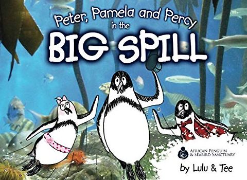 Peter, Pamela and Percy in the Big Spill (African Penguin by Lulu and Tee)