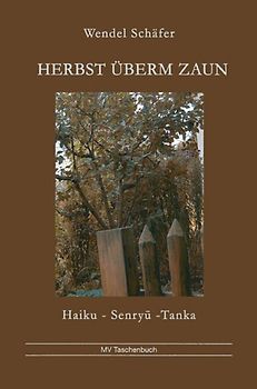 Herbst überm Zaun. Haiku, Senryü, Tanka