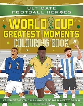 Ultimate Football Heroes Colouring Book: World Cup Greatest Moments