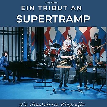 Ein Tribut an Supertramp: Die illustrierte Biografie