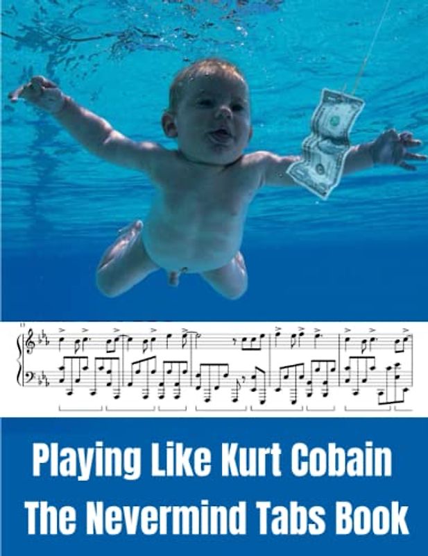 Playing Like Kurt Cobain: The Nevermind Tabs Book