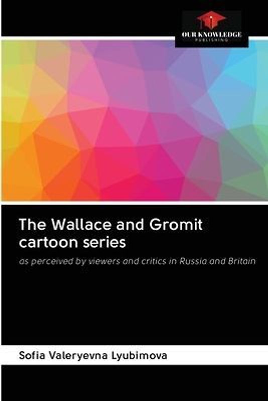 The Wallace and Gromit cartoon series