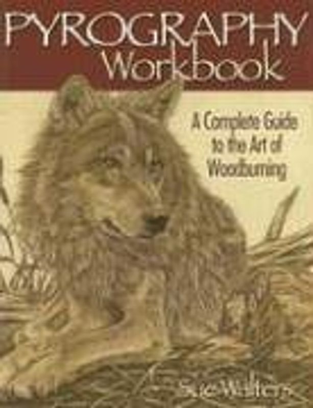 Pyrography Workbook: A Complete Guide to the Art of Woodburning - Walters, Sue