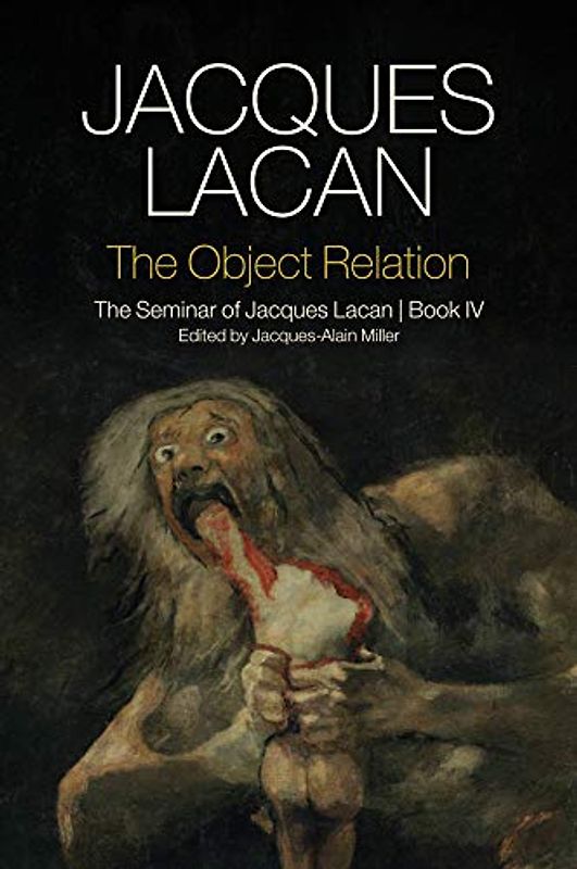 The Object Relation: The Seminar of Jacques Lacan, Book IV (Seminar of Jacques Lacan, 4)