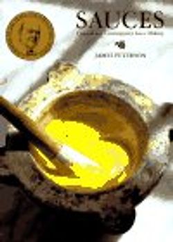 Sauces: Classical and Contemporary Sauce Making - Peterson, James