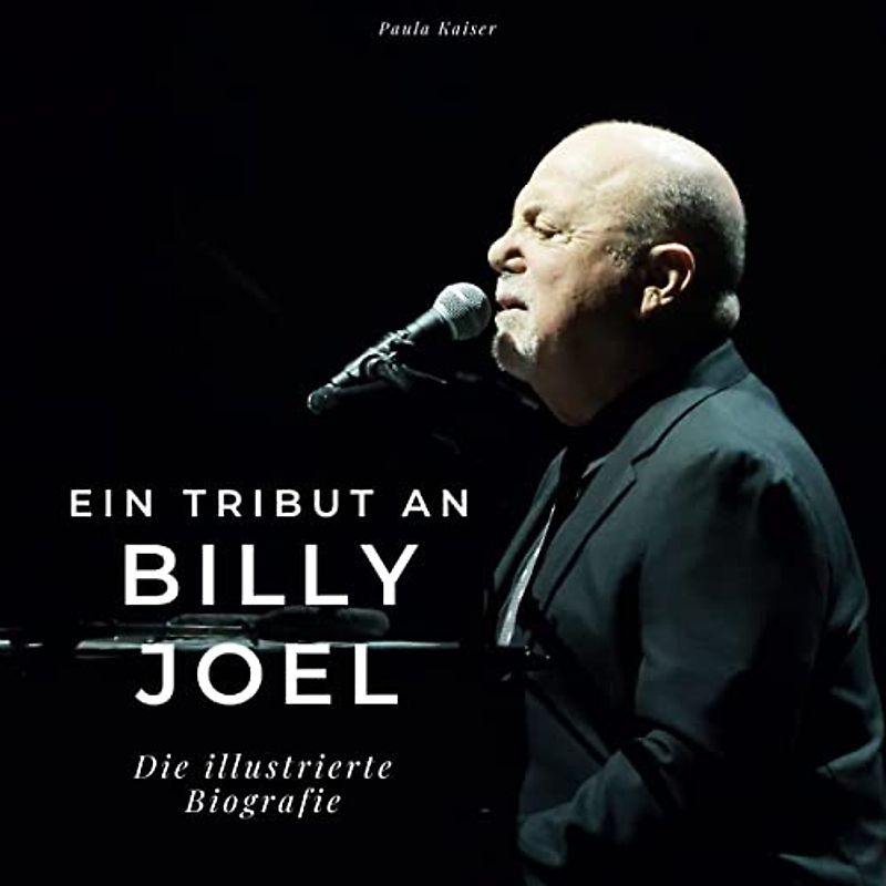 Ein Tribut an Billy Joel: Die illustrierte Biografie