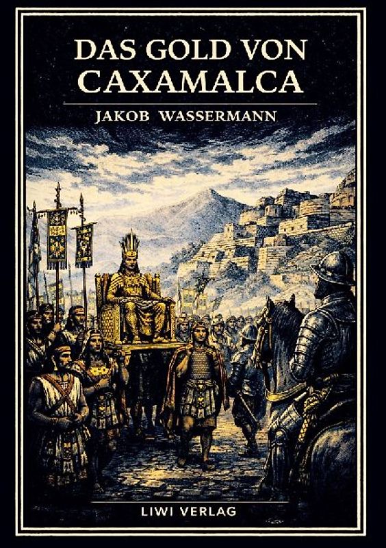 Jakob Wassermann: Das Gold von Caxamalca. Vollständige Neuausgabe
