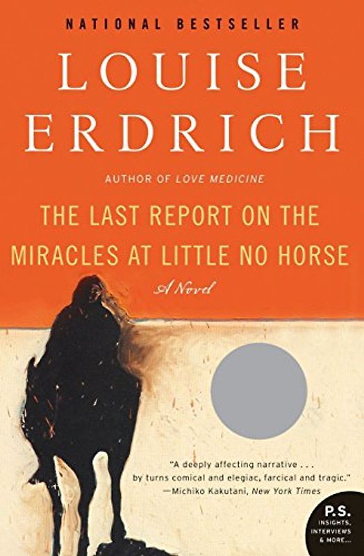 The Last Report on the Miracles at Little No Horse: A Novel (P.S.) - Louise Erdrich