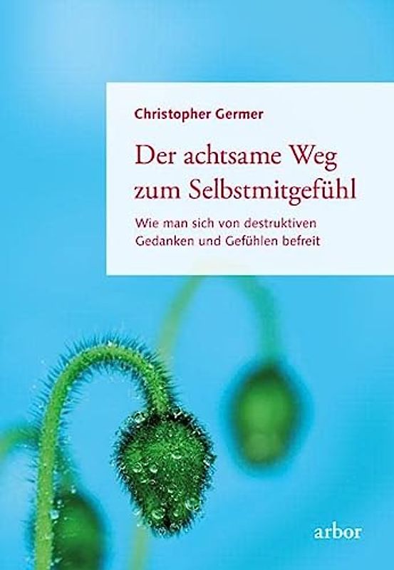 Der achtsame Weg zum Selbstmitgefühl