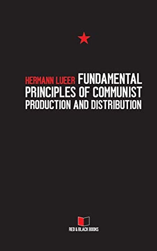 FUNDAMENTAL PRINCIPLES OF COMMUNIST PRODUCTION AND DISTRIBUTION (Arguments against the Market, Band 3)