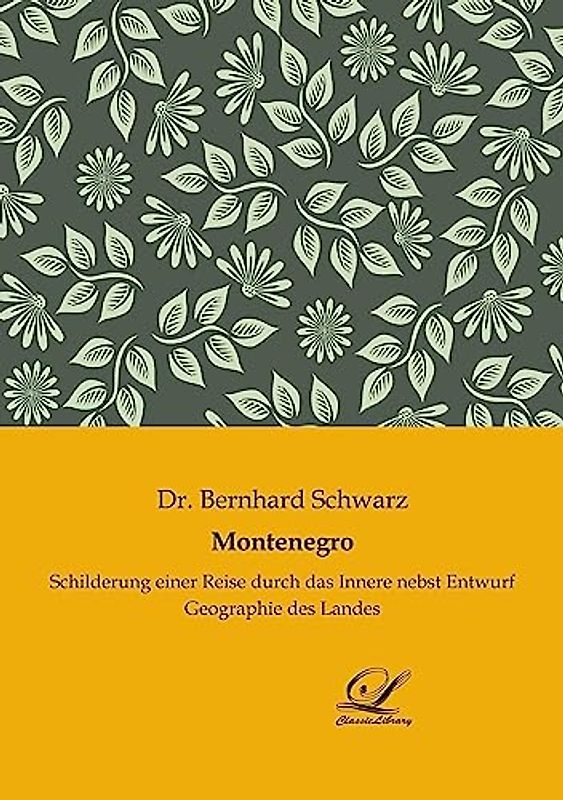 Montenegro: Schilderung einer Reise durch das Innere nebst Entwurf Geographie des Landes