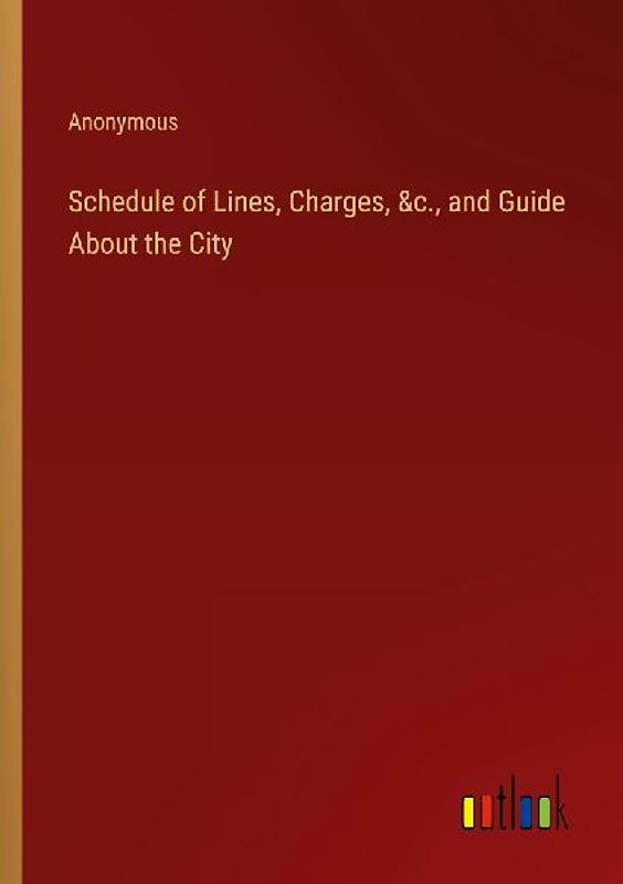 Schedule of Lines, Charges, &c., and Guide About the City