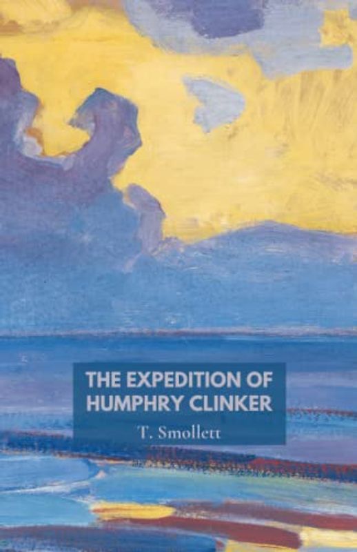 The Expedition of Humphry Clinker: Georgian travel fiction novel with a entertaining collection of letters (Annotated)