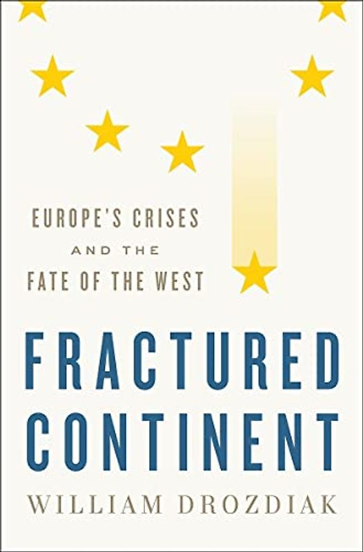 Fractured Continent: Europe's Crises and the Fate of the West