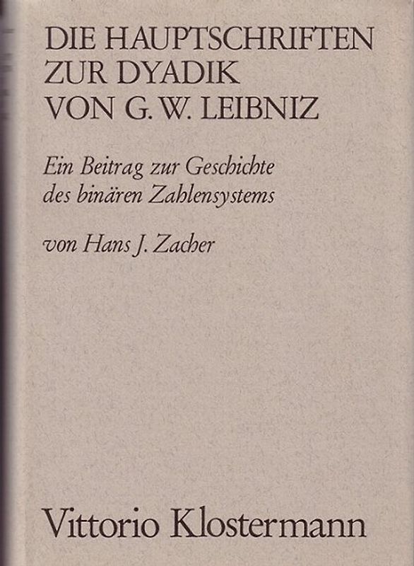 Die Hauptschriften zur Dyadik von G. W. Leibniz