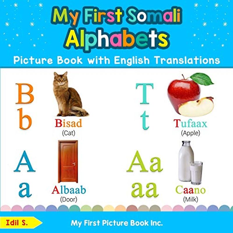 My First Somali Alphabets Picture Book with English Translations: Bilingual Early Learning & Easy Teaching Somali Books for Kids (Teach & Learn Basic Somali words for Children, Band 1)