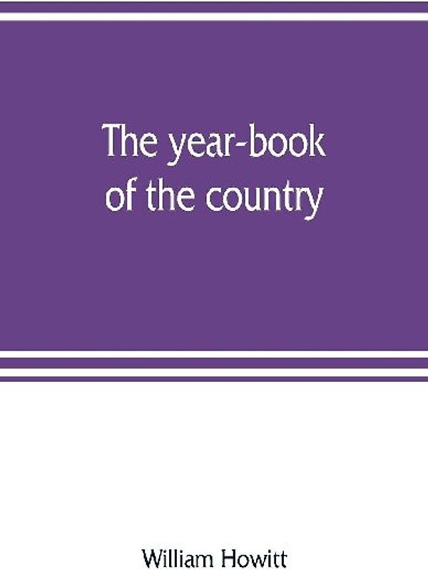 The year-book of the country; or, The field, the forest, and the fireside
