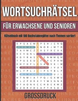 Wortsuchrätsel für Erwachsene und Senioren: Rätselbuch mit 100 Buchstabengitter nach Themen sortiert|Garantierter Rätselspaß und Gedächtnistraining mit Wortsuche.