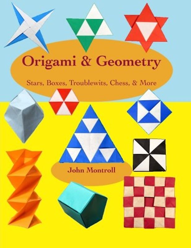 Origami & Geometry: Stars, Boxes, Troublewits, Chess, & More