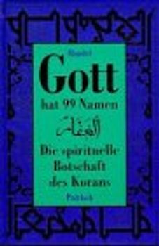 Gott hat 99 Namen. Die spirituelle Botschaft des Korans