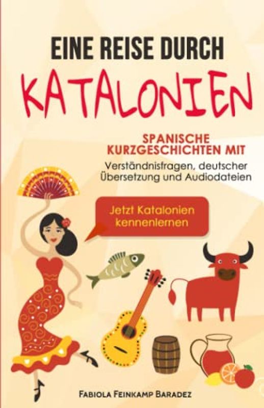 Eine Reise durch Katalonien: Spanische Kurzgeschichten mit Verständnisfragen, deutscher Übersetzung und Audiodateien – Jetzt Katalonien kennenlernen