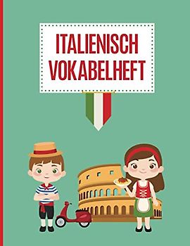 Italienisch Vokabelbuch: Italienisch Lernen für Anfänger und Einsteiger im Vokabelheft mit drei Spalten für Kinder hilft Mädchen und Jungen beim italienisch Sprachkurs in der Schule