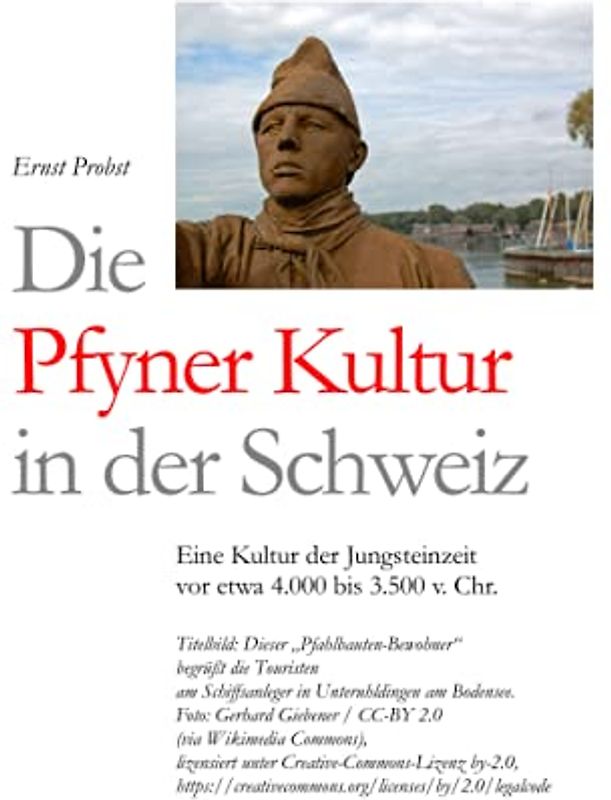 Die Pfyner Kultur in der Schweiz: Eine Kultur der Jungsteinzeit vor etwa 4.000 bis 3.500 v. Chr. (Bücher von Ernst Probst über die Steinzeit)