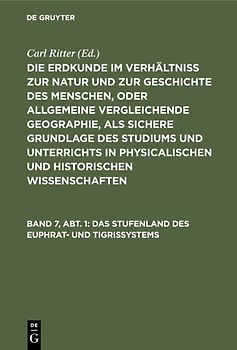 Die Erdkunde im Verhältniß zur Natur und zur Geschichte des Menschen,... / Das Stufenland des Euphrat- und Tigrissystems