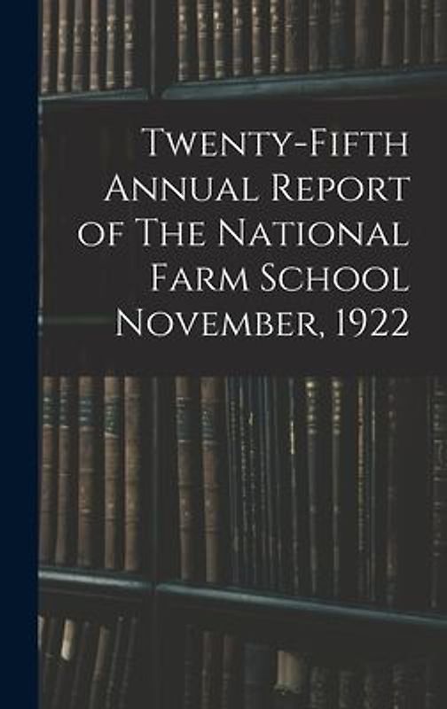 Twenty-fifth Annual Report of The National Farm School November, 1922