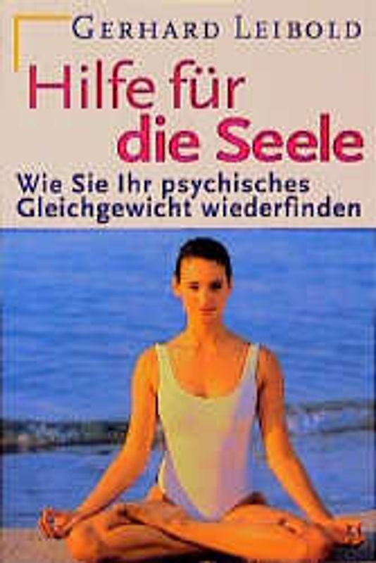 Hilfe für die Seele. Wie Sie Ihr psychisches Gleichgewicht wiederfinden