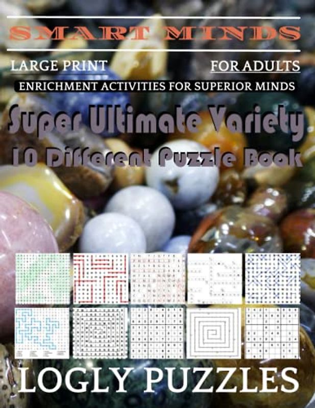 Smart Minds -Variety 10 Different Puzzle Book For Adults: Ultimate Variety Puzzles Large-Print Word Search, Word Maze .Word Spiral ,Word Angles, ... Crossword And Sudoku Easy , Medium And Hard
