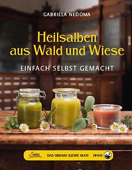 Das große kleine Buch: Heilsalben aus Wald und Wiese. Einfach selbst gemacht