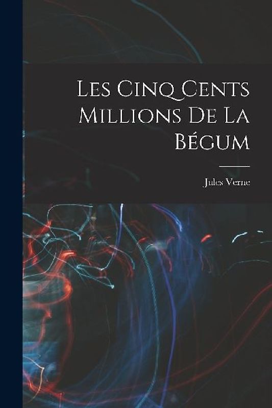 Les Cinq Cents Millions De La Bégum