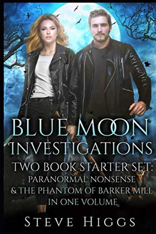 Blue Moon Investigations Two Book Starter Set: Paranormal Nonsense & The Phantom of Barker Mill in one Volume
