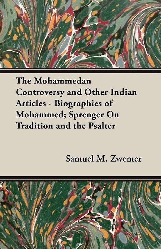 The Mohammedan Controversy and Other Indian Articles - Biographies of Mohammed; Sprenger On Tradition and the Psalter