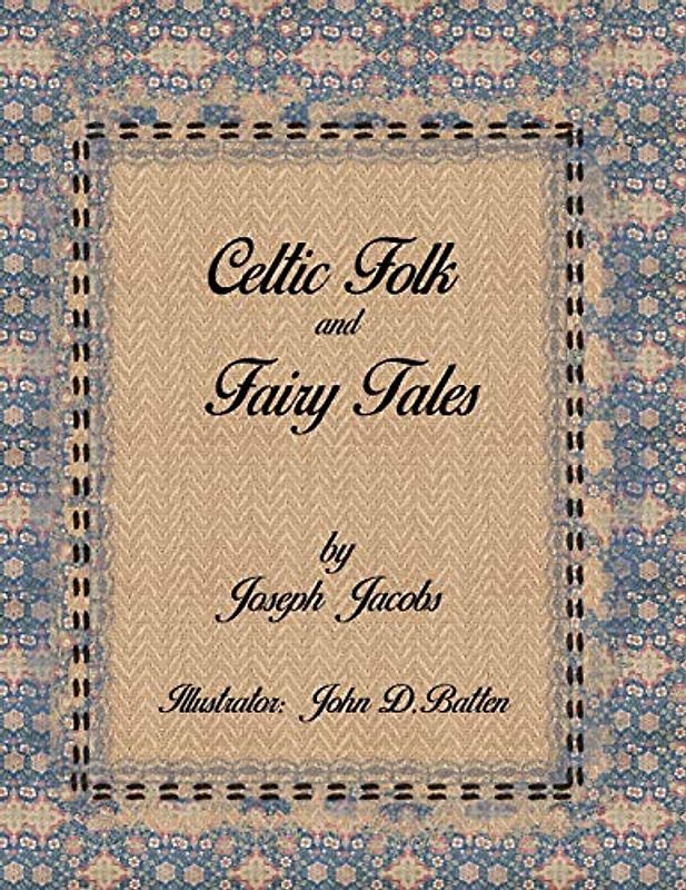 Celtic Folk and Fairy Tales by Joseph Jacobs: Illustrator by John Dickson Batten