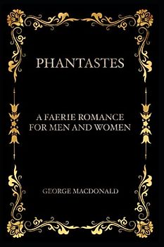 Phantastes : A Faerie Romance for Men and Women: With Annotated