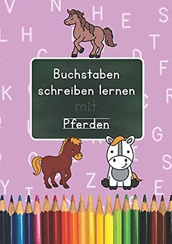 Buchstaben schreiben lernen mit Pferden: Druckbuchstaben schreiben lernen für Kinder ab 4 - Übungsmaterial zur Vorbereitung auf die Schule - Pferd