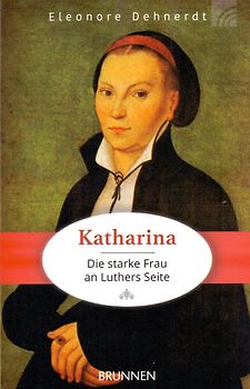 Katharina - die starke Frau an Luthers Seite