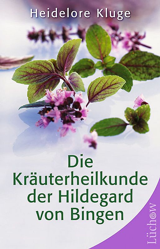 Die Kräuterheilkunde der Hildegard von Bingen
