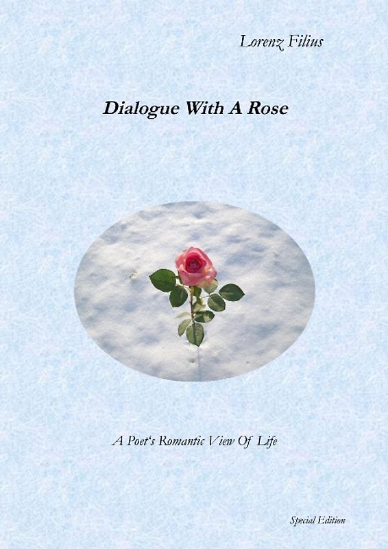 Dialogue With A Rose. A Poet's Romantic View Of Life