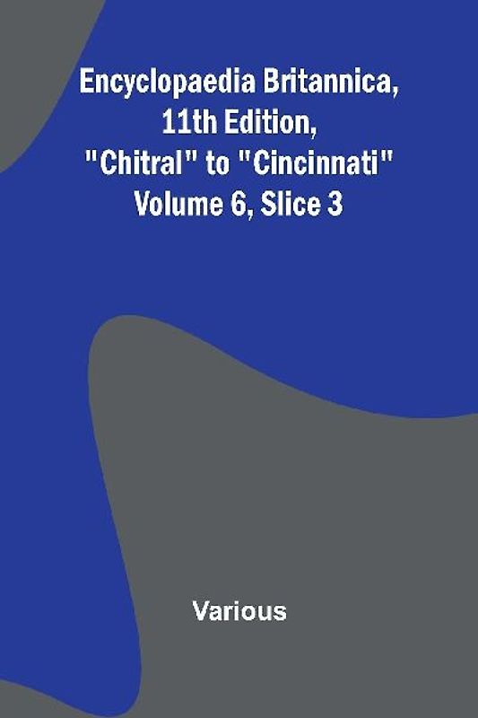 Encyclopaedia Britannica, 11Th Edition, "Chitral" To "Cincinnati" Volume 6, Slice 3