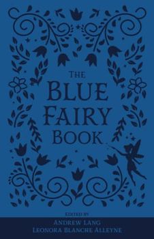 The Blue Fairy Book: The Original 1889 Scripture of the Fairy Tale Collection (Annotated) (Lang's Fairy Books)