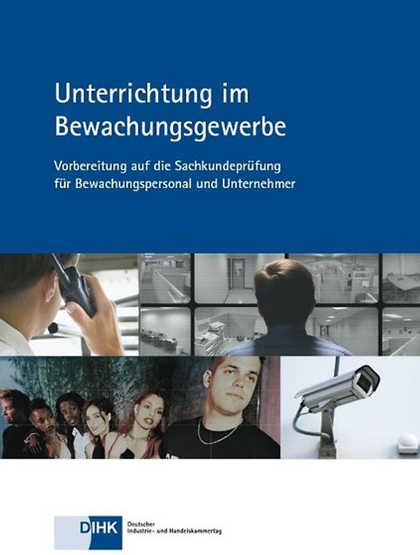 Unterrichtung im Bewachungsgewerbe. Vorbereitung auf die Sachkundeprüfung für Bewachungspersonal und Unternehmer