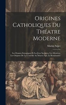 Origines catholiques du théatre moderne