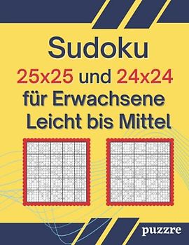 Sudoku 25x25 Und 24x24 für Erwachsene Leicht bis Mittel: Logikspiele Rätselbuch Sudoku Varianten Spezial Mit Lösungen
