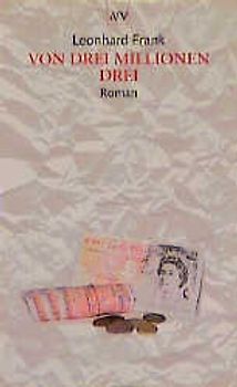 Die grossen Romane / Von drei Millionen drei. Roman