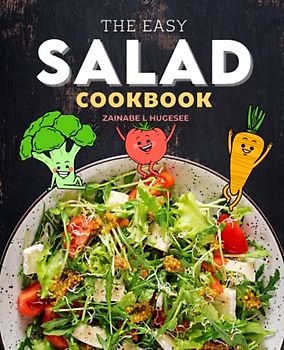 The Easy Salad Cookbook: Simple, easy, and reliable vegan recipes that can help you develop healthy cooking habits and eat well every day